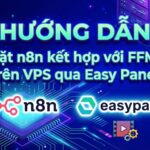 Cách cài đặt n8n kết hợp FFMPEG xử lý video trênVPS thông qua Easy Panel đơn giản cho người không chuyên lập trình